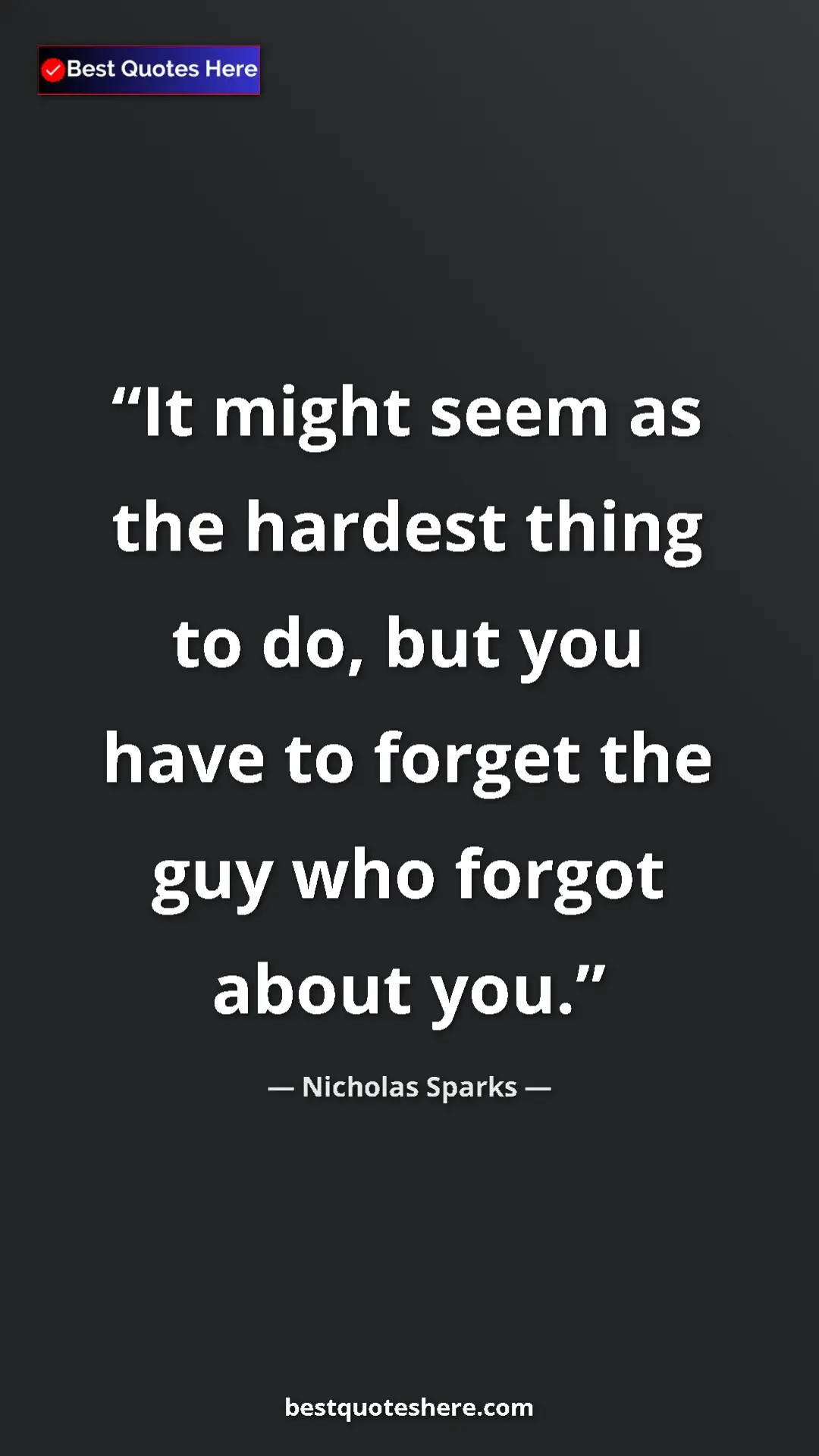 Pinterest quote poster by Nicholas Sparks: "It might seem as the hardest thing to do, but you have to..."