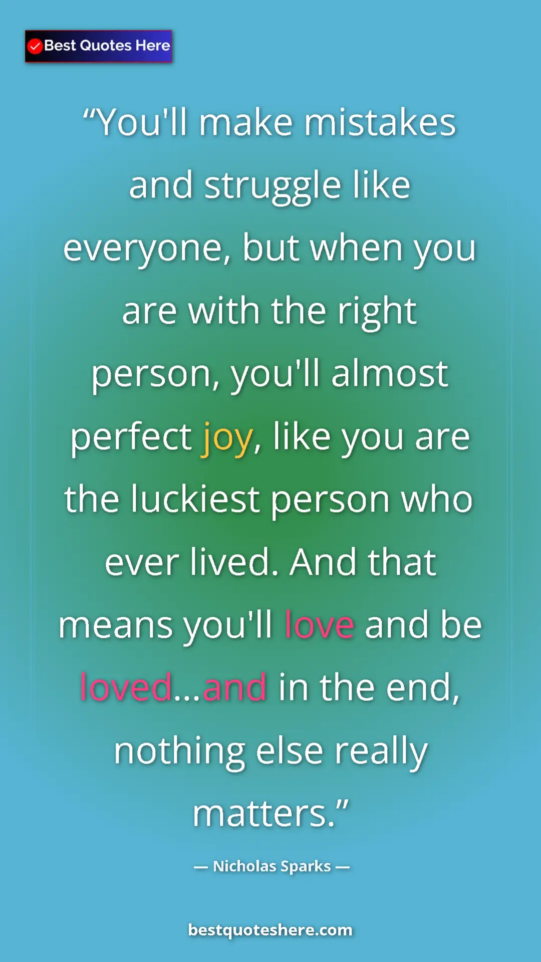 Nicholas Sparks Quote Card: "You'll make mistakes and struggle like everyone, but when yo" Pinterest quote poster by Nicholas Sparks: "You'll make mistakes and struggle like everyone, but when yo"