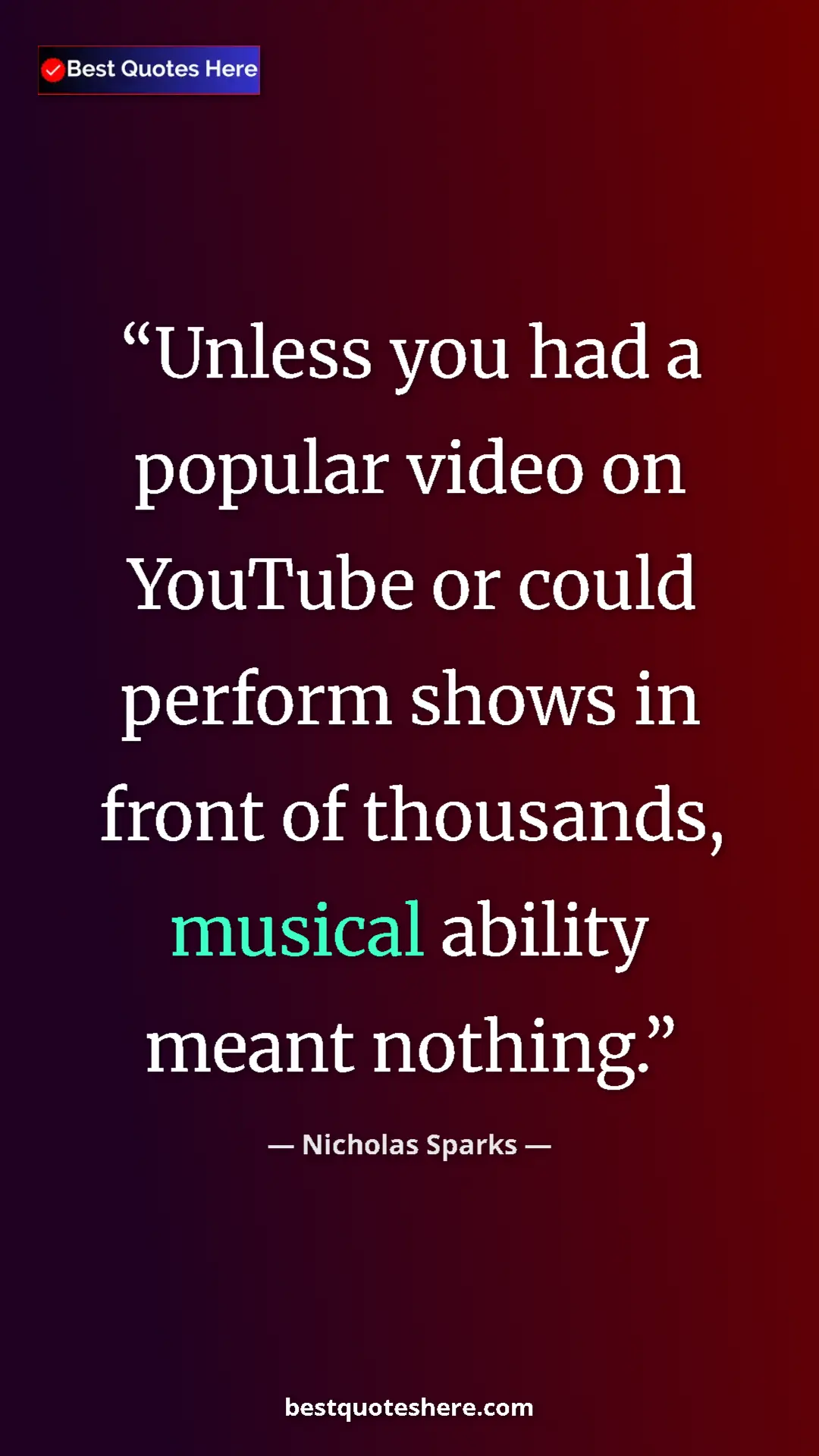 Pinterest quote poster by Nicholas Sparks: "Unless you had a popular video on YouTube or could perform..."