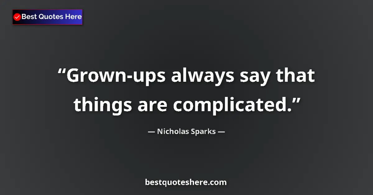Quote by Nicholas Sparks: Grown-ups always say that things are complicated....