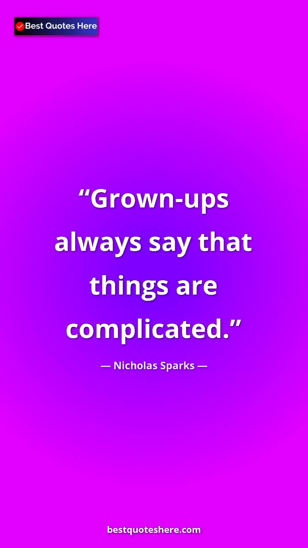 Pinterest quote poster by Nicholas Sparks: "Grown-ups always say that things are complicated."