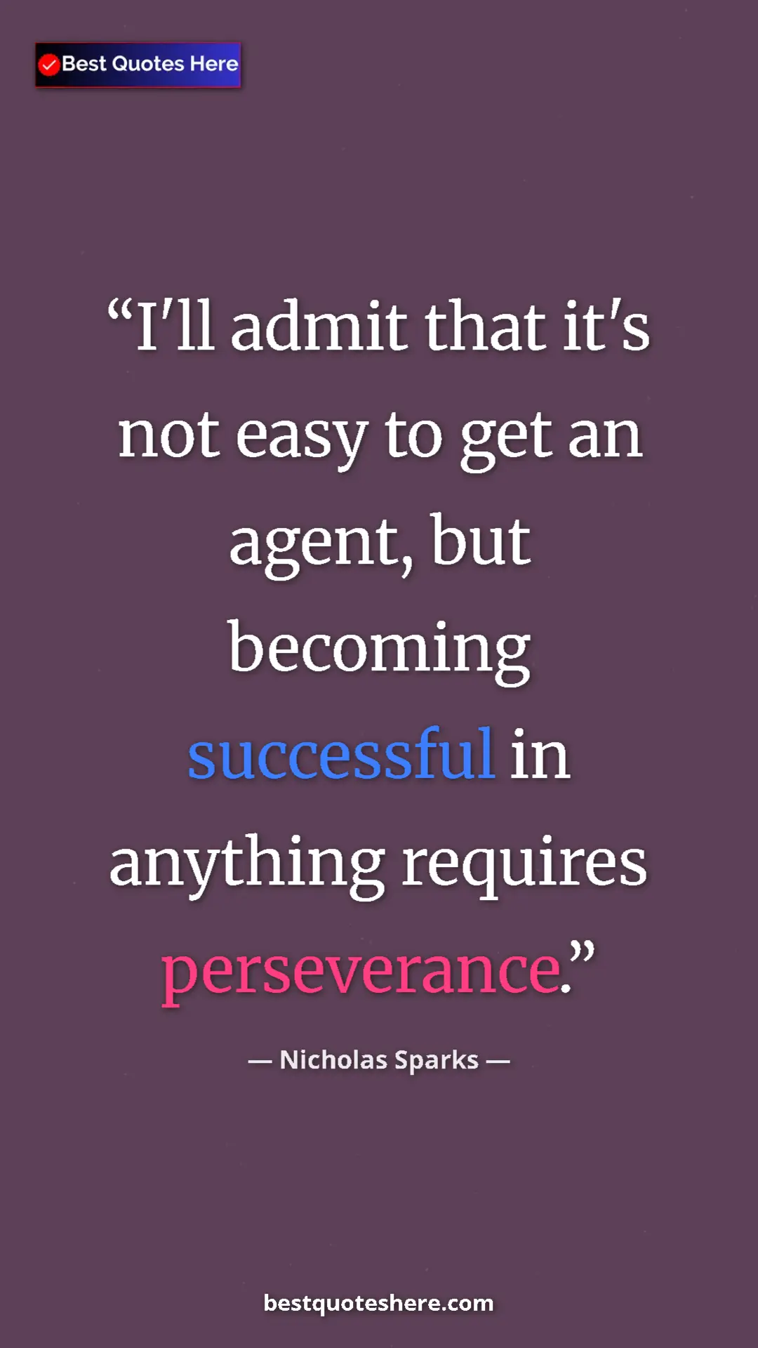 Pinterest quote poster by Nicholas Sparks: "I'll admit that it's not easy to get an agent, but becoming..."