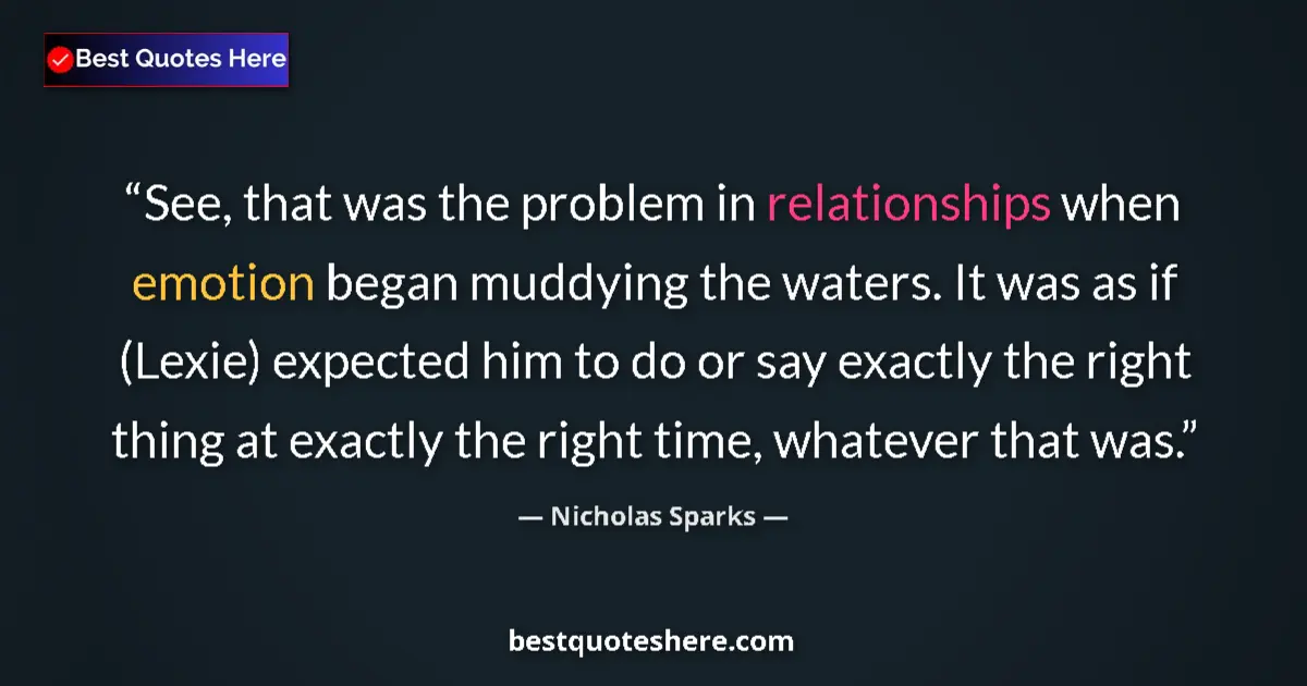 Nicholas Sparks quote: "See, that was the problem in relationships when emotion..."