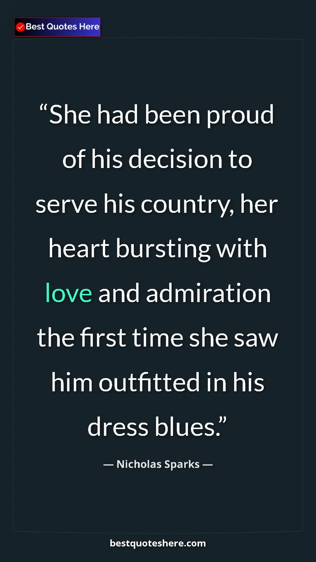 Pinterest quote poster by Nicholas Sparks: "She had been proud of his decision to serve his country,..."