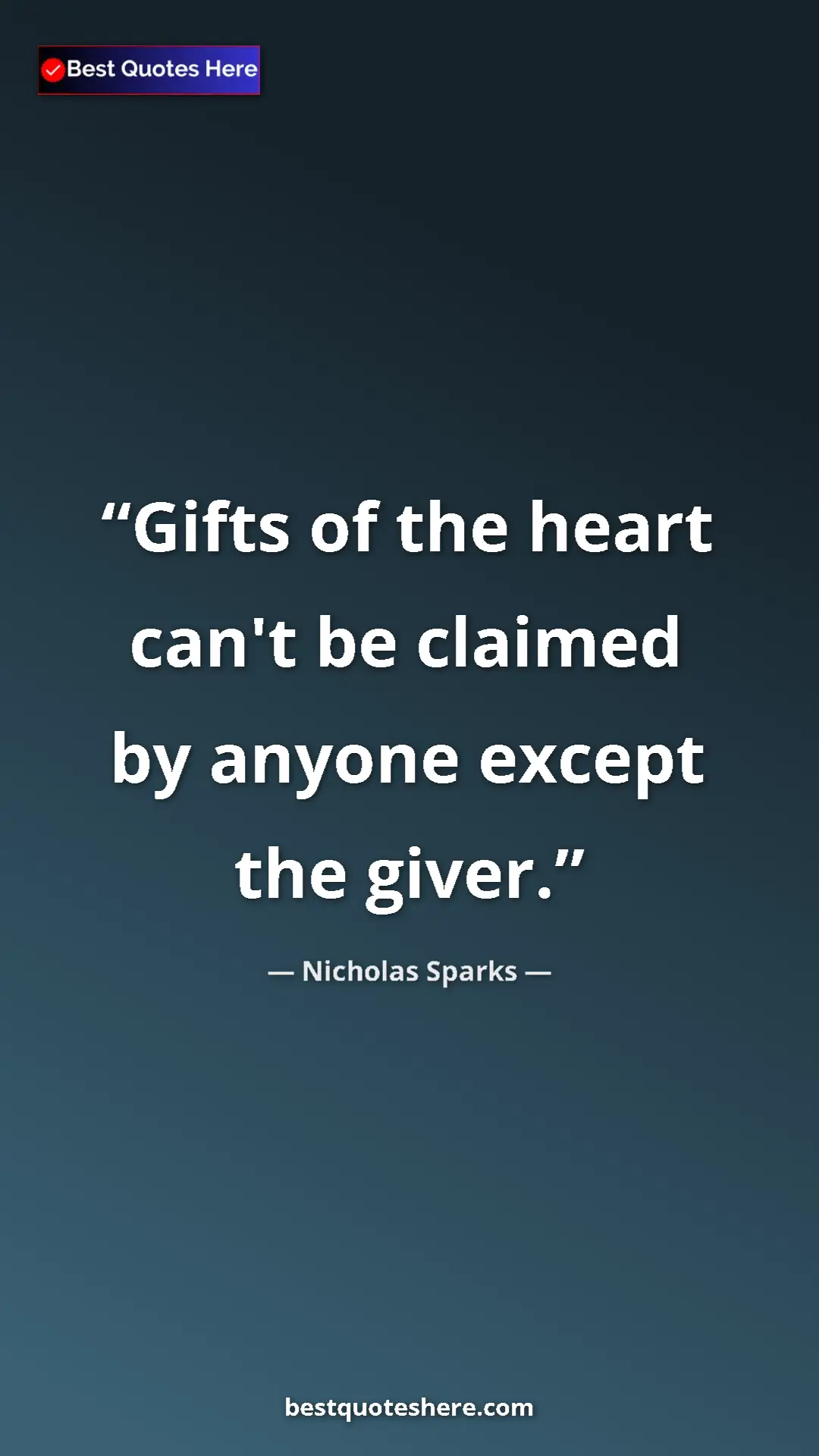 Pinterest quote poster by Nicholas Sparks: "Gifts of the heart can't be claimed by anyone except the..."