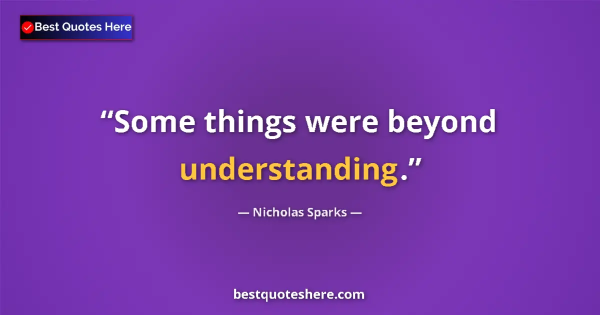 Nicholas Sparks quote: "Some things were beyond understanding."