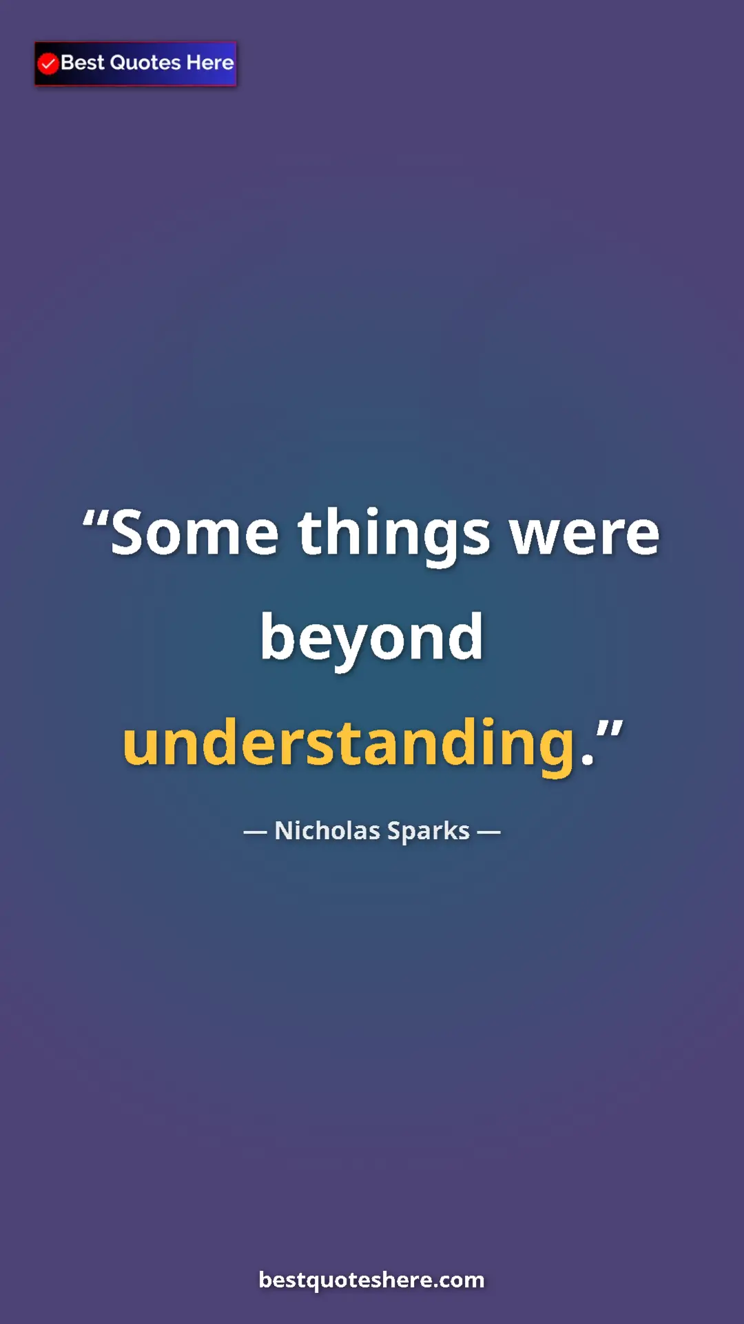 Pinterest quote poster by Nicholas Sparks: "Some things were beyond understanding."