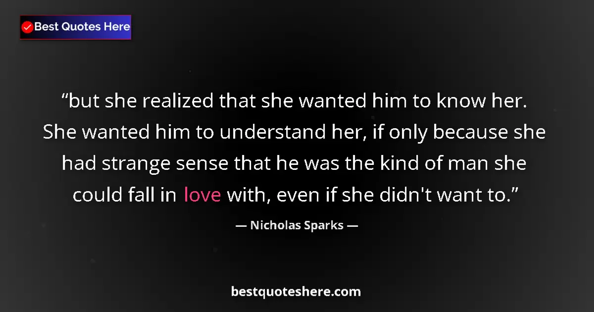 Quote by Nicholas Sparks: but she realized that she wanted him to know her.