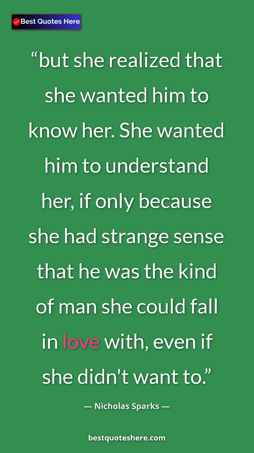 Pinterest quote poster by Nicholas Sparks: "but she realized that she wanted him to know her. She..."