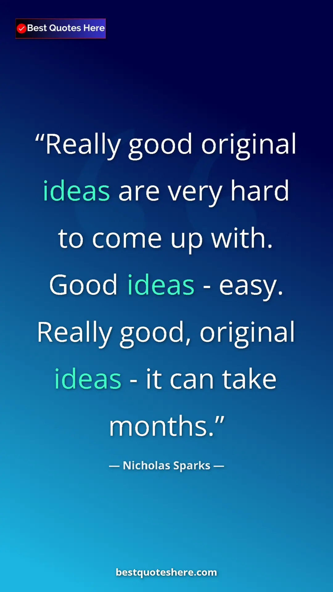 Pinterest quote poster by Nicholas Sparks: "Really good original ideas are very hard to come up with...."