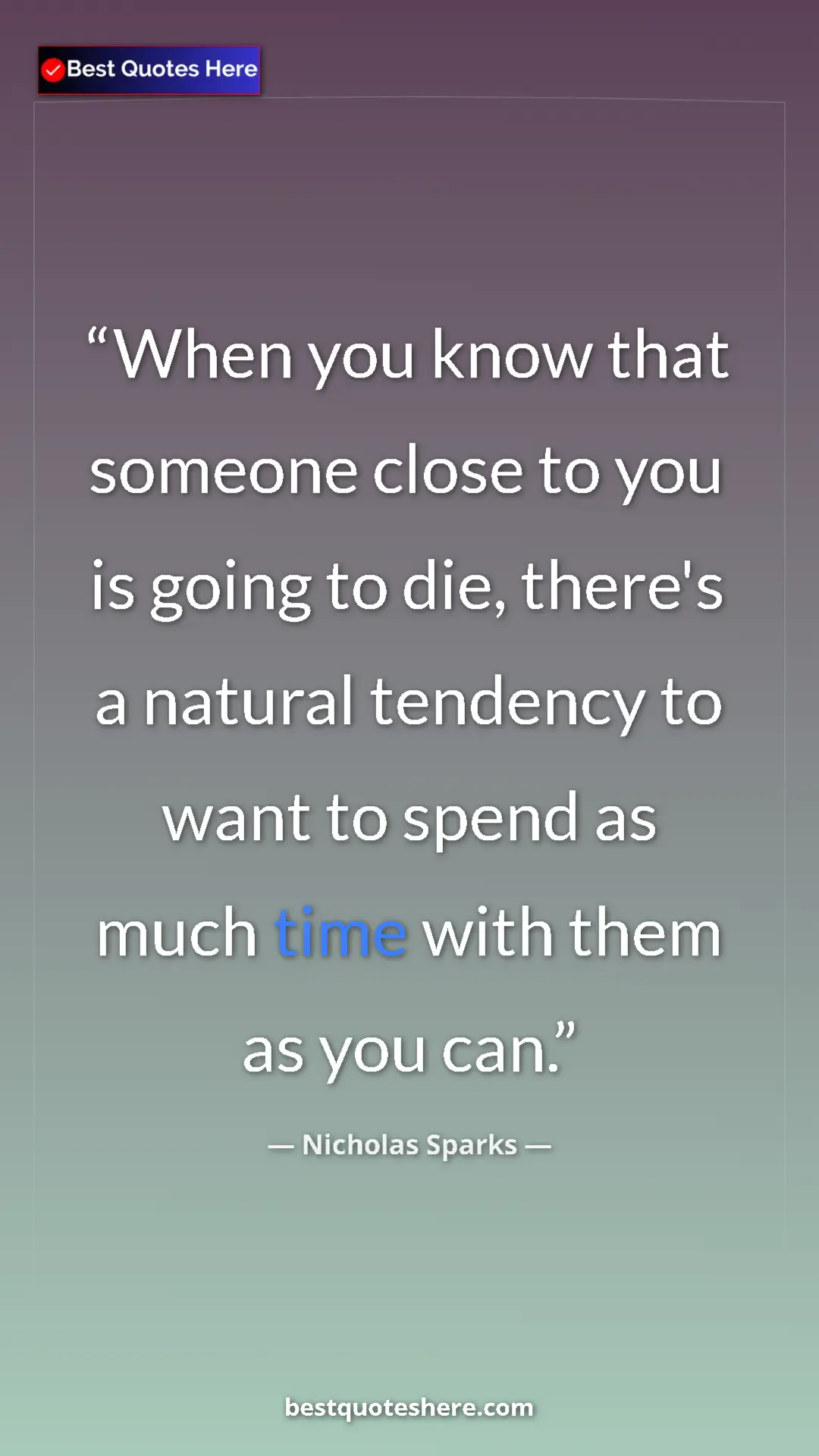 Pinterest quote poster by Nicholas Sparks: "When you know that someone close to you is going to die,..."