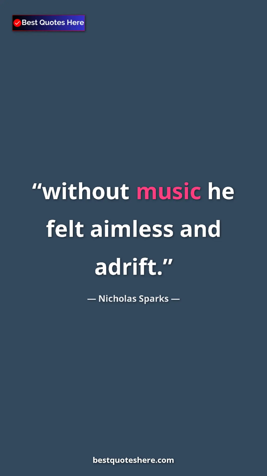 Pinterest quote poster by Nicholas Sparks: "without music he felt aimless and adrift."