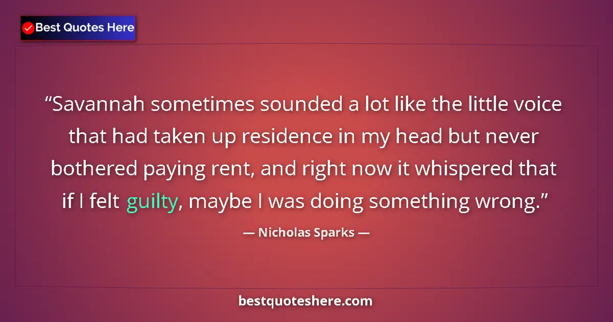 Image for the quote by Nicholas Sparks: Savannah sometimes sounded a lot like the little voice that had taken up residence in my head but ne...