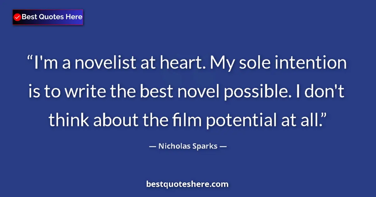 Quote by Nicholas Sparks: I'm a novelist at heart. My sole intention is to w