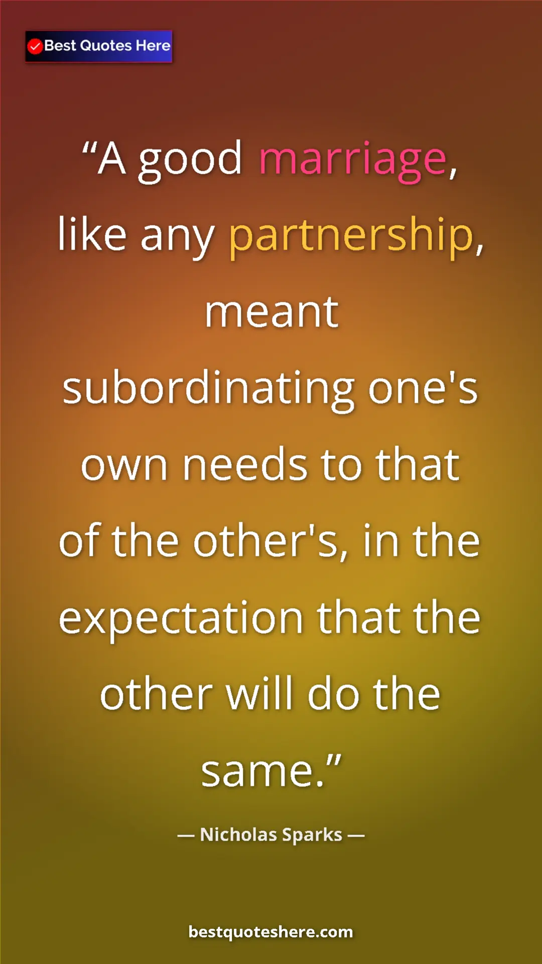 Nicholas Sparks Quote Card: "A good marriage, like any partnership, meant subordinating..." Pinterest quote poster by Nicholas Sparks: "A good marriage, like any partnership, meant subordinating..."