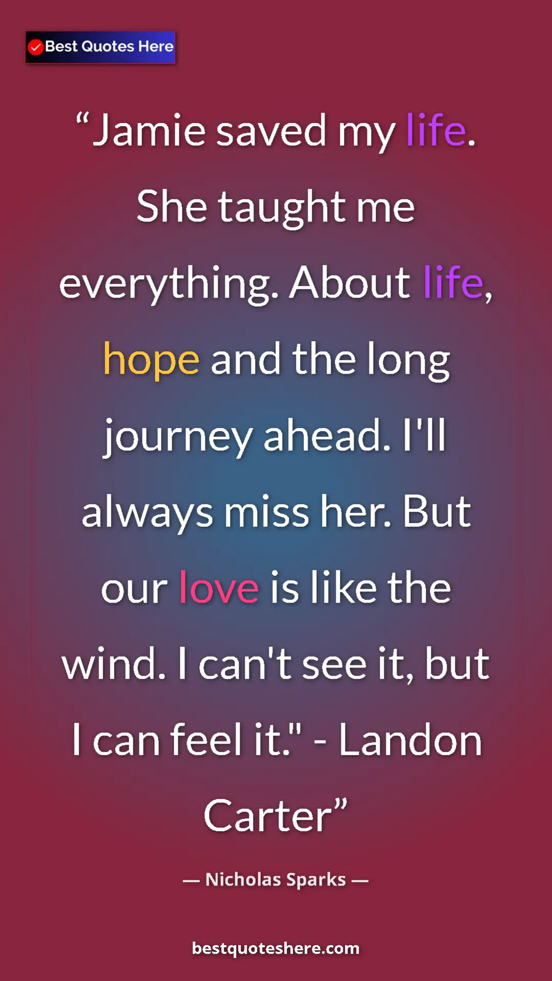 Pinterest quote poster by Nicholas Sparks: "Jamie saved my life. She taught me everything. About life,..."