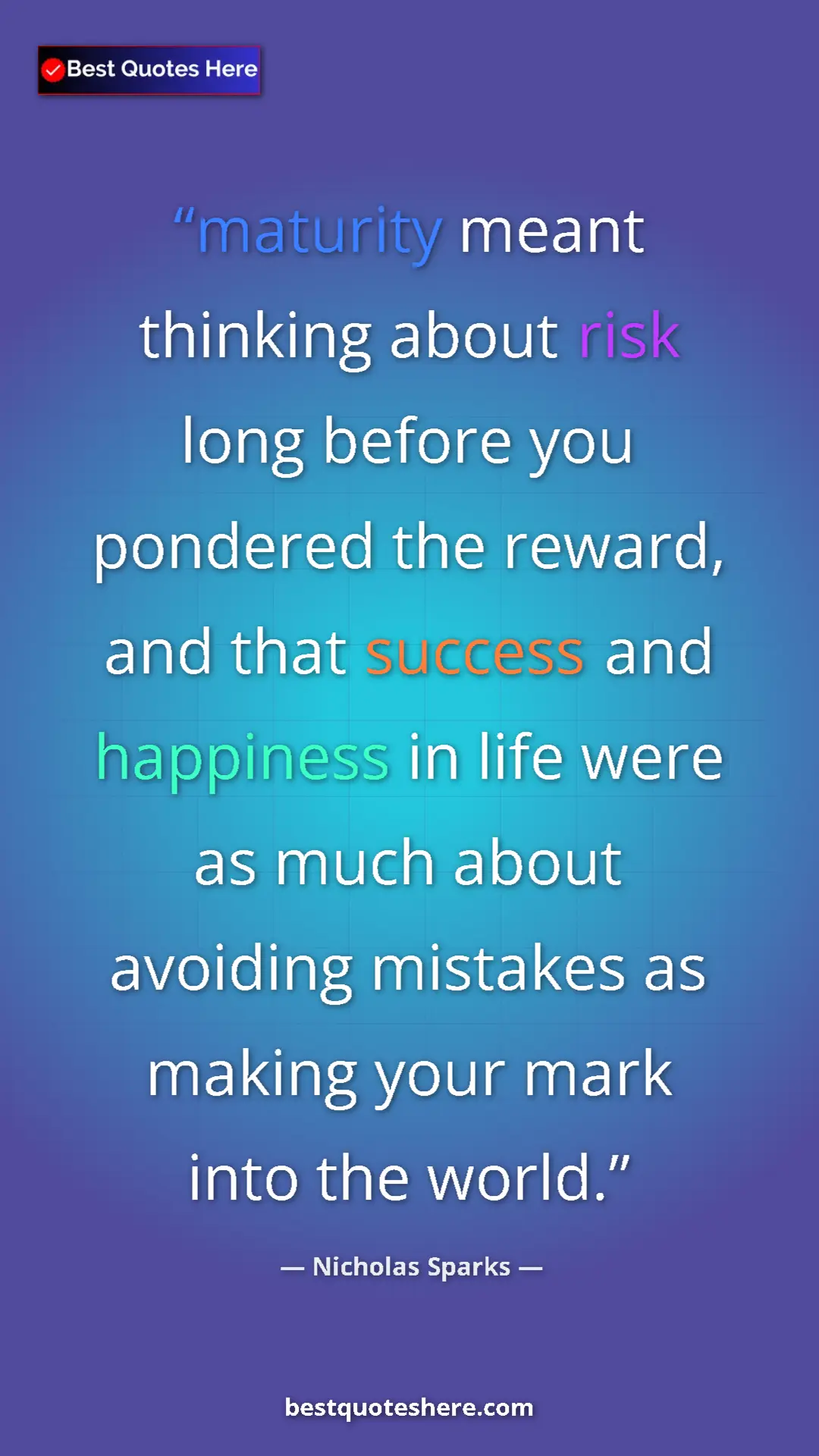 Pinterest quote poster by Nicholas Sparks: "maturity meant thinking about risk long before you pondered..."