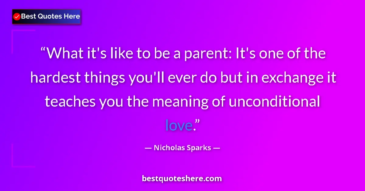 Image for the quote by Nicholas Sparks: What it's like to be a parent: It's one of the hardest things you'll ever do but in exchange it teac...