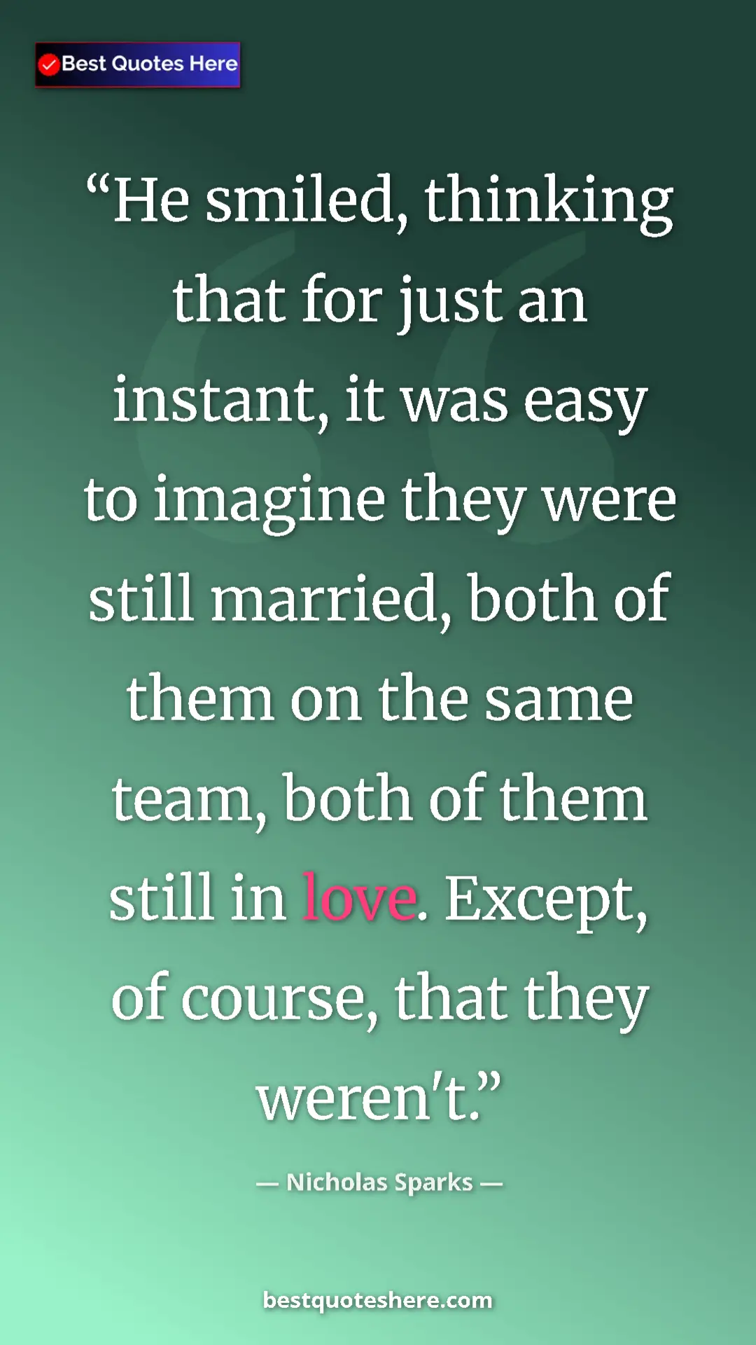 Pinterest quote poster by Nicholas Sparks: "He smiled, thinking that for just an instant, it was easy..."