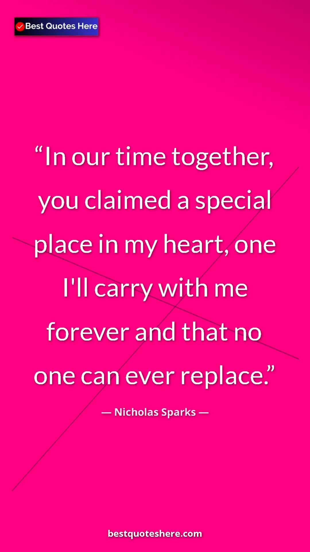 Pinterest quote poster by Nicholas Sparks: "In our time together, you claimed a special place in my..."