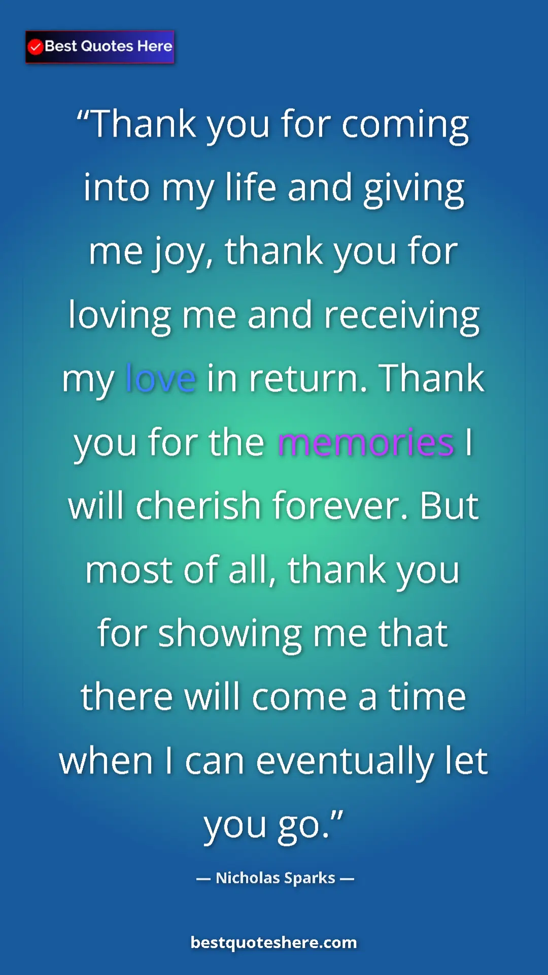 Nicholas Sparks Quote Card: "Thank you for coming into my life and giving me joy, thank..." Pinterest quote poster by Nicholas Sparks: "Thank you for coming into my life and giving me joy, thank..."