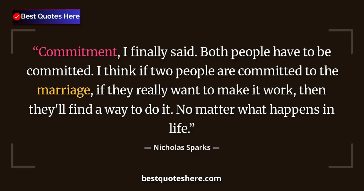 Quote by Nicholas Sparks: Commitment, I finally said. Both people have to be committed. I think if two people are committed to...