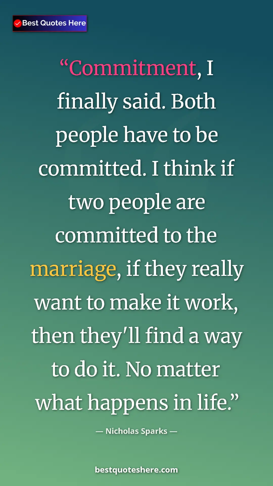Pinterest quote poster by Nicholas Sparks: "Commitment, I finally said. Both people have to be..."