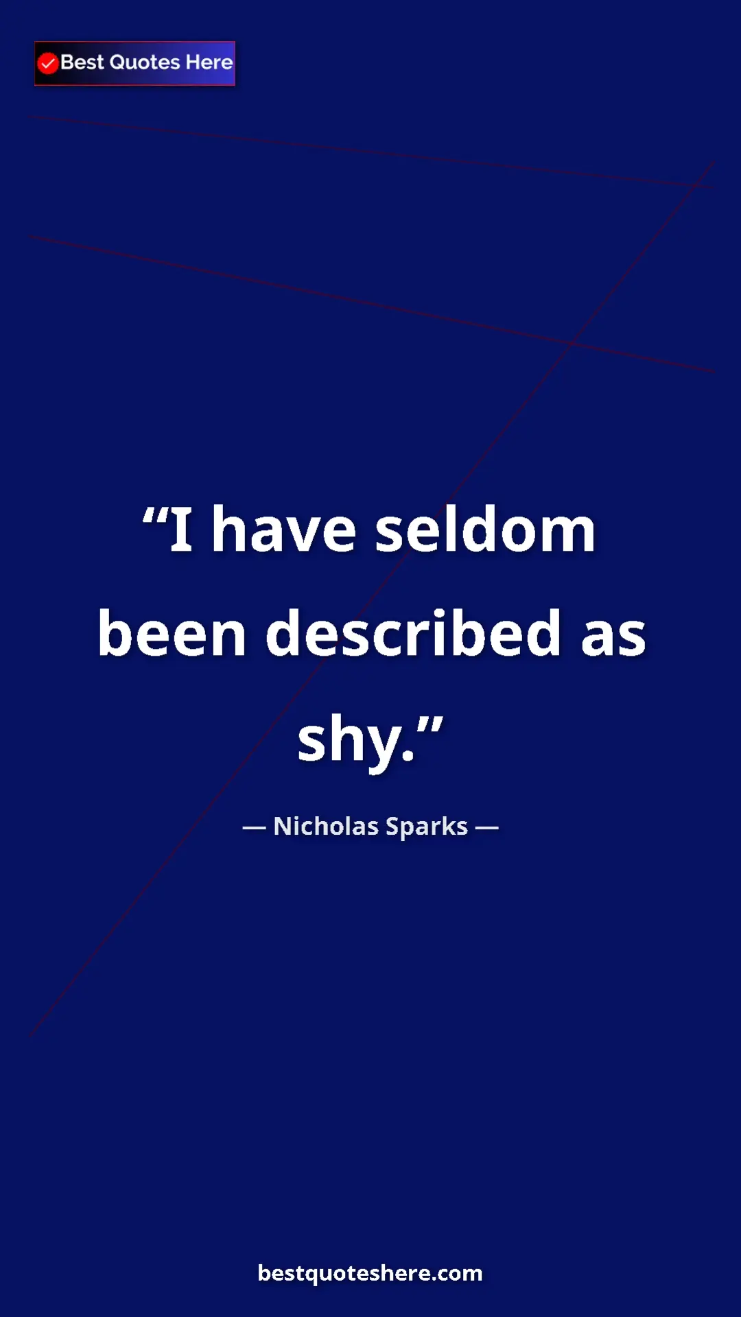 Pinterest quote poster by Nicholas Sparks: "I have seldom been described as shy."