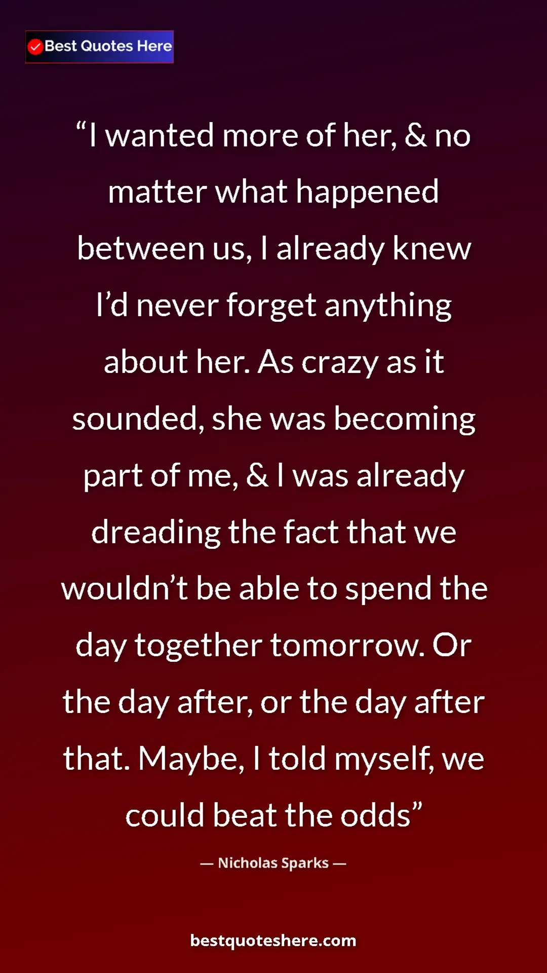 Pinterest quote poster by Nicholas Sparks: "I wanted more of her, & no matter what happened between us,..."