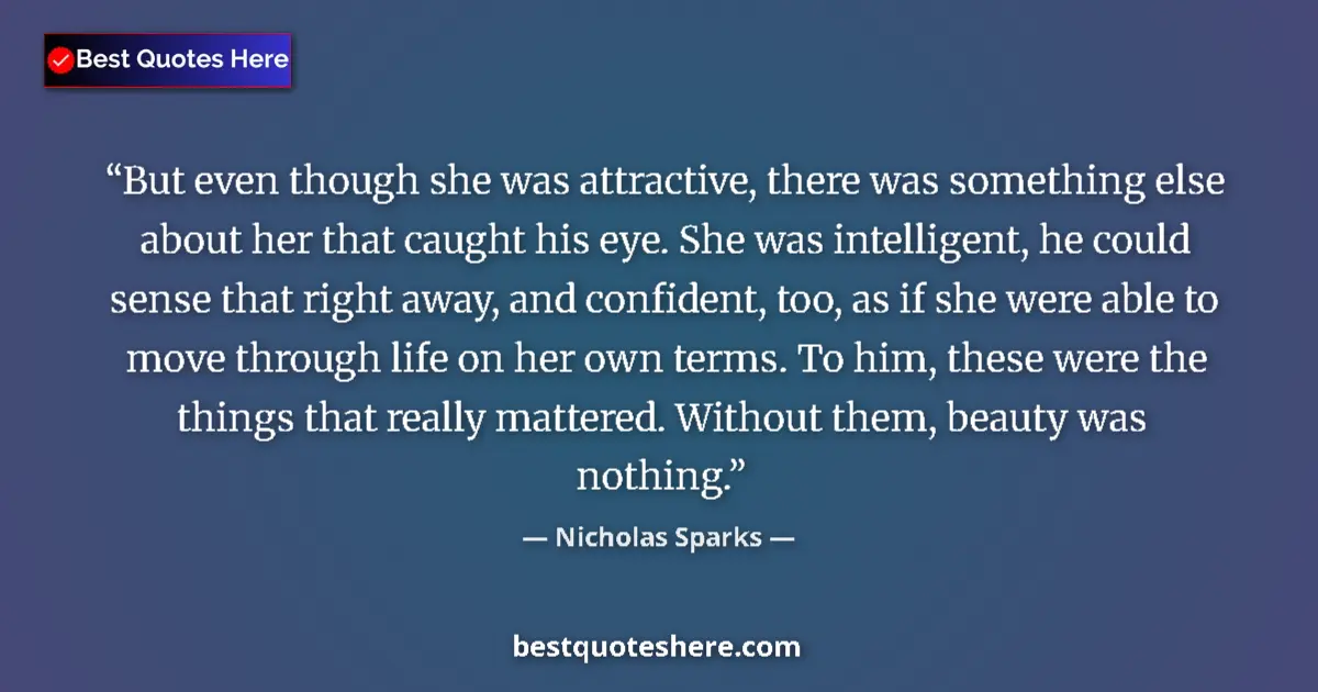 Quote by Nicholas Sparks: But even though she was attractive, there was something else about her that caught his eye. She was ...