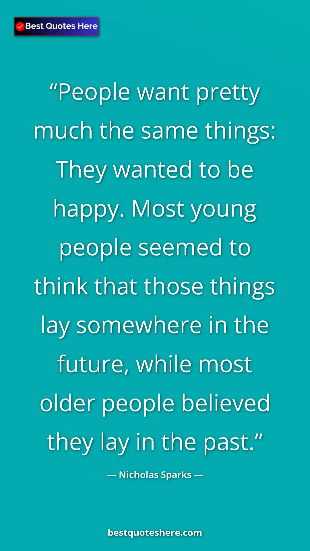 Pinterest quote poster by Nicholas Sparks: "People want pretty much the same things: They wanted to be..."