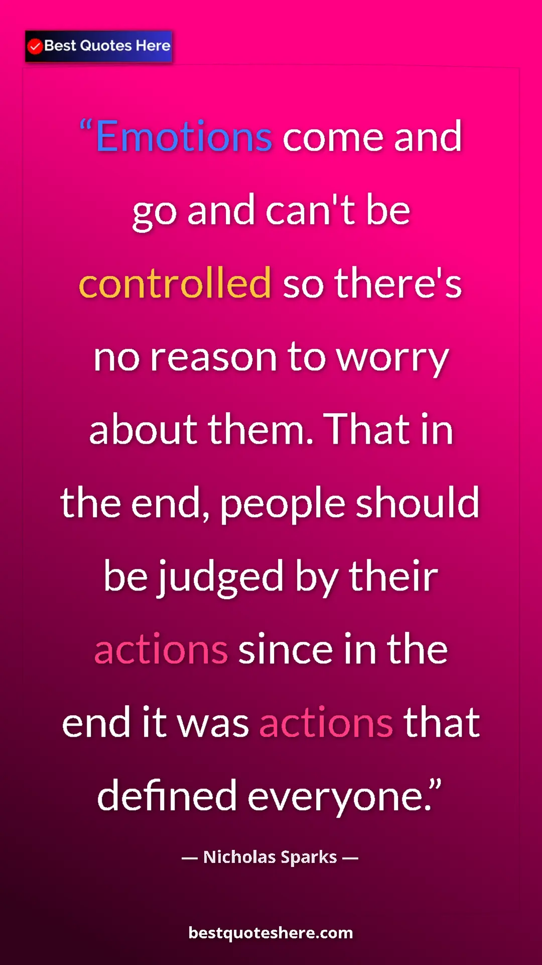 Nicholas Sparks Quote Card: "Emotions come and go and can't be controlled so there's no..." Pinterest quote poster by Nicholas Sparks: "Emotions come and go and can't be controlled so there's no..."
