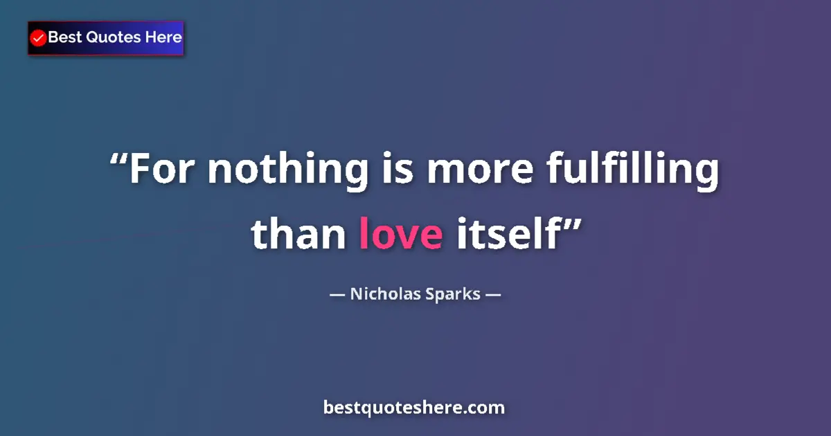 Nicholas Sparks quote: "For nothing is more fulfilling than love itself"