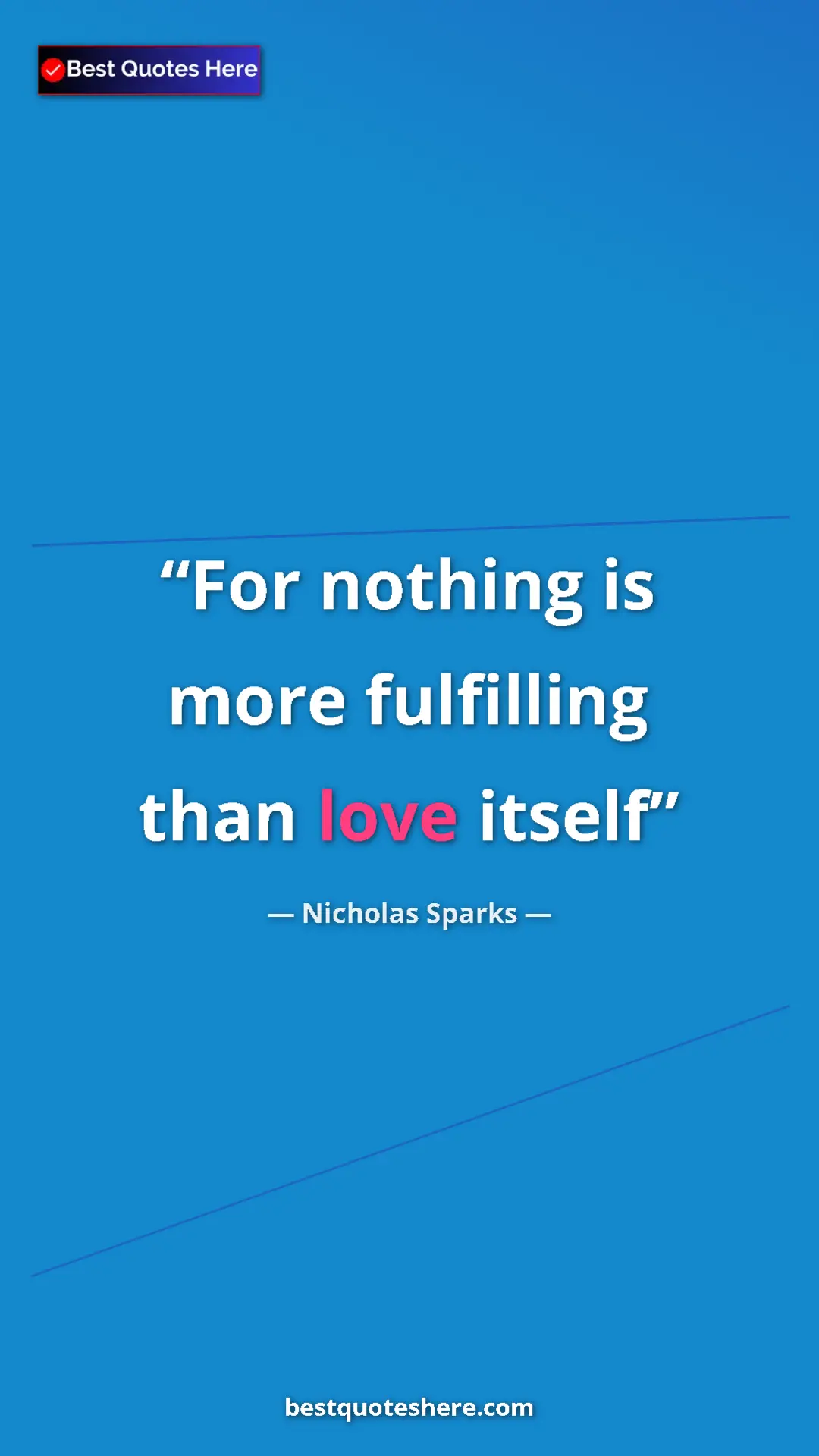 Pinterest quote poster by Nicholas Sparks: "For nothing is more fulfilling than love itself"