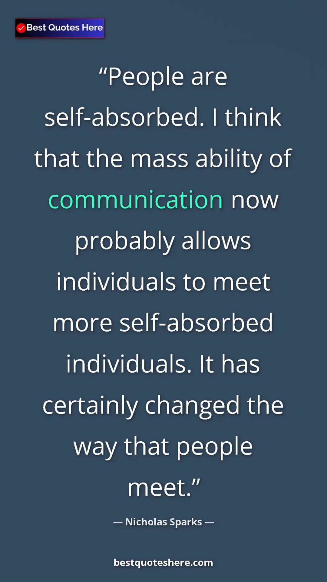 Pinterest quote poster by Nicholas Sparks: "People are self-absorbed. I think that the mass ability of..."