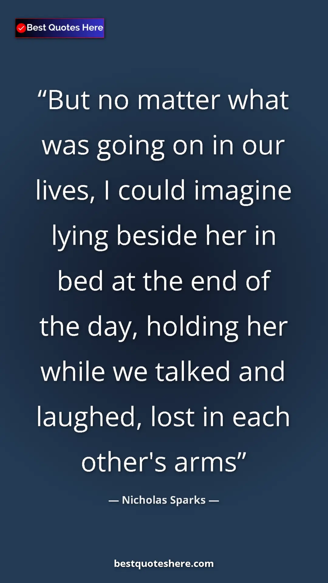 Pinterest quote poster by Nicholas Sparks: "But no matter what was going on in our lives, I could..."