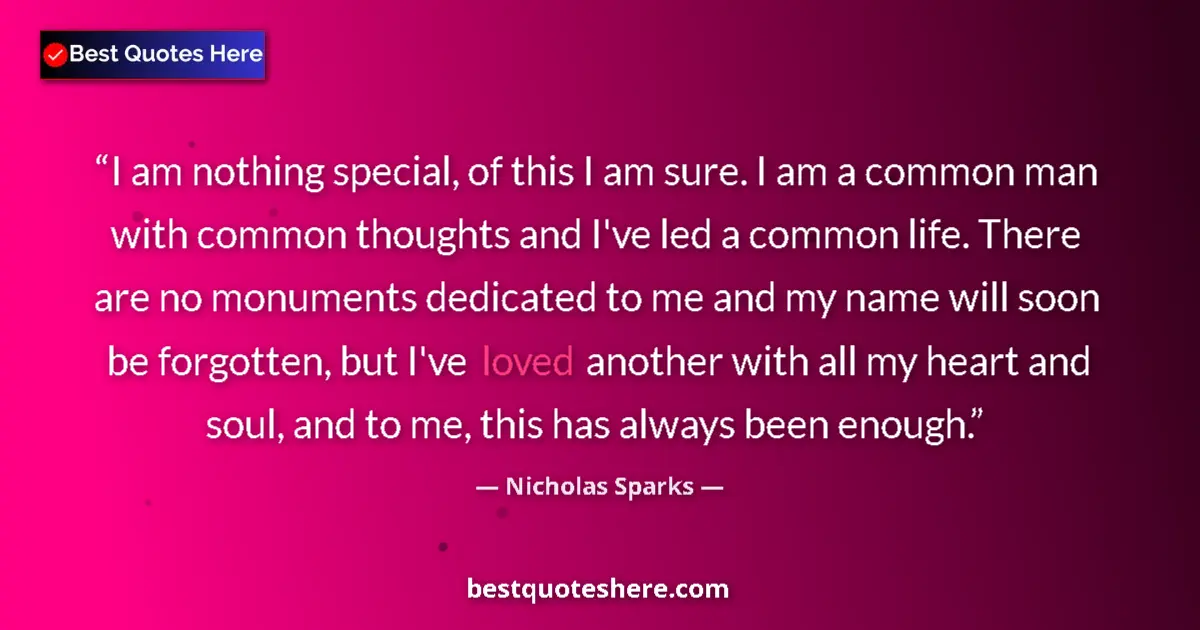 Nicholas Sparks Quote: "I am nothing special, of this I am sure. I am a common man..." Nicholas Sparks quote: "I am nothing special, of this I am sure. I am a common man..."