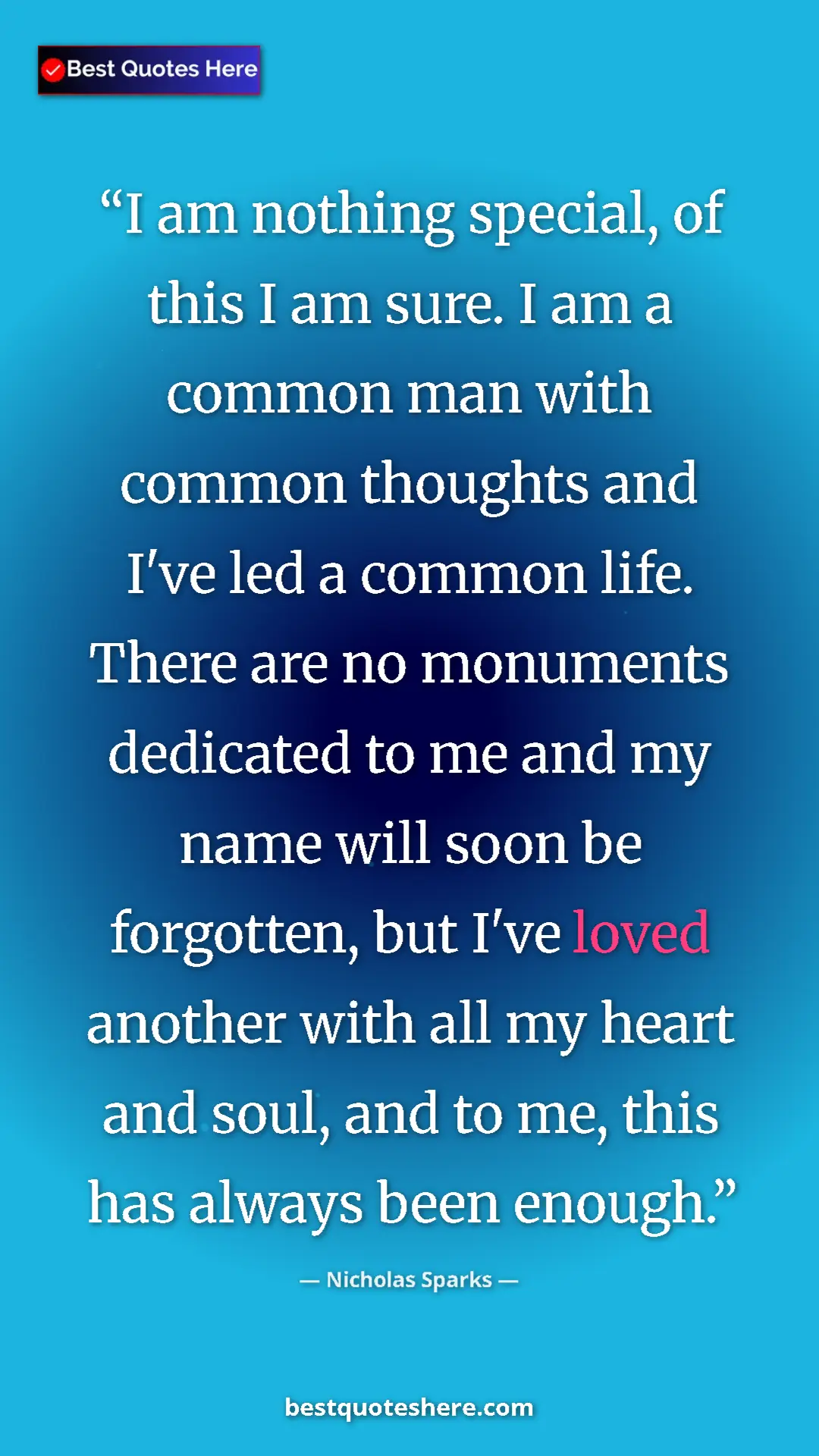 Nicholas Sparks Quote Card: "I am nothing special, of this I am sure. I am a common man..." Pinterest quote poster by Nicholas Sparks: "I am nothing special, of this I am sure. I am a common man..."