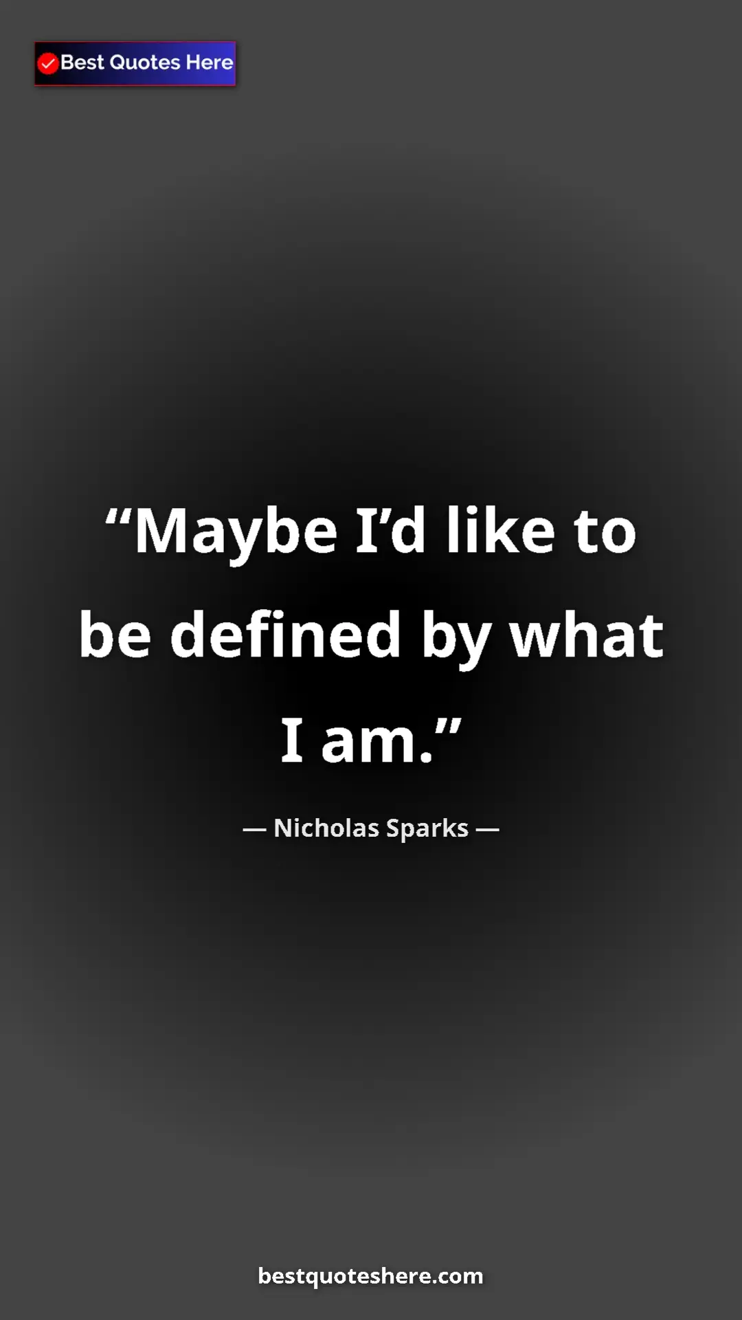 Pinterest quote poster by Nicholas Sparks: "Maybe I’d like to be defined by what I am."