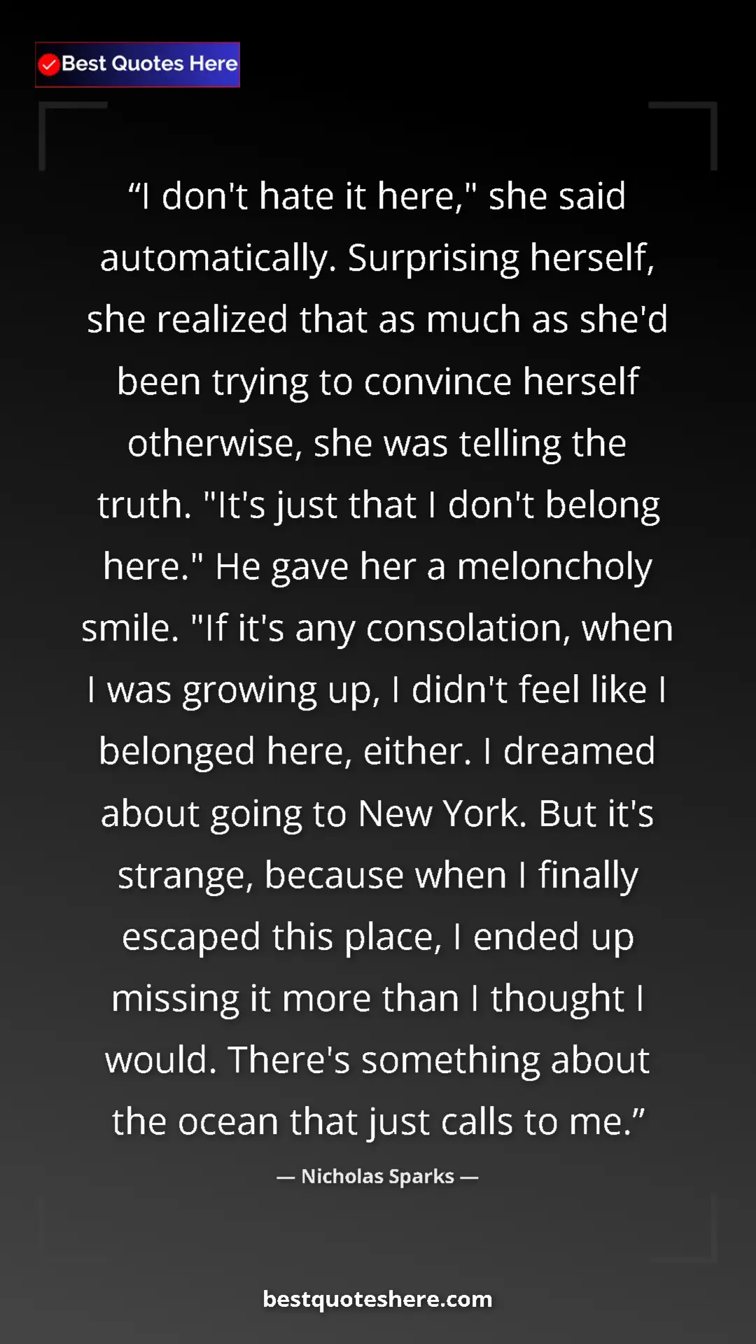 Pinterest quote poster by Nicholas Sparks: "I don't hate it here," she said automatically. Surprising..."