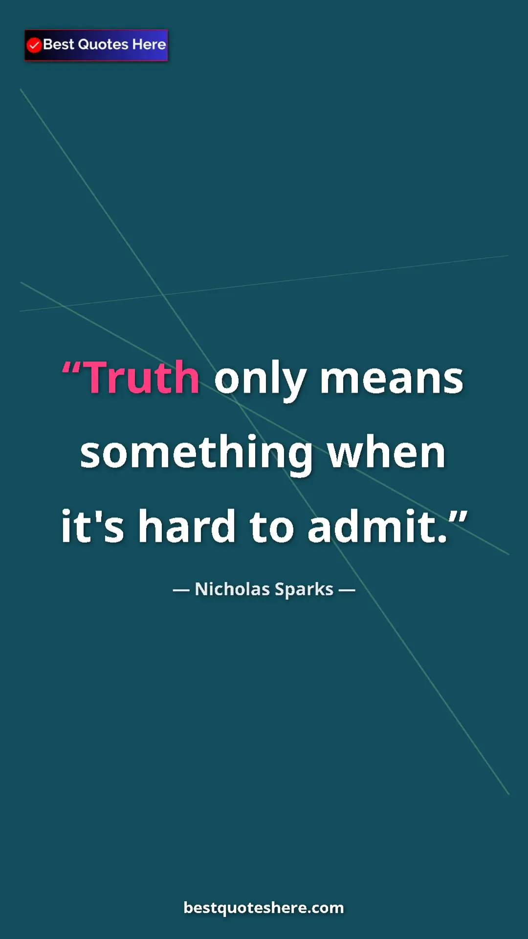 Pinterest quote poster by Nicholas Sparks: "Truth only means something when it's hard to admit."