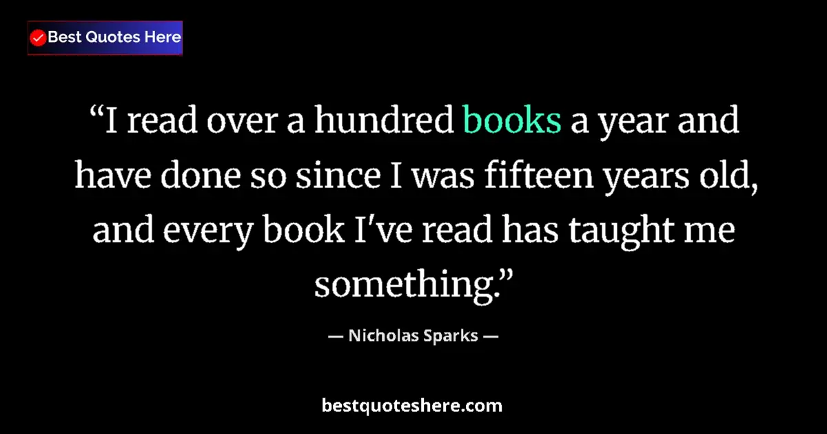 Nicholas Sparks quote: "I read over a hundred books a year and have done so since I..."