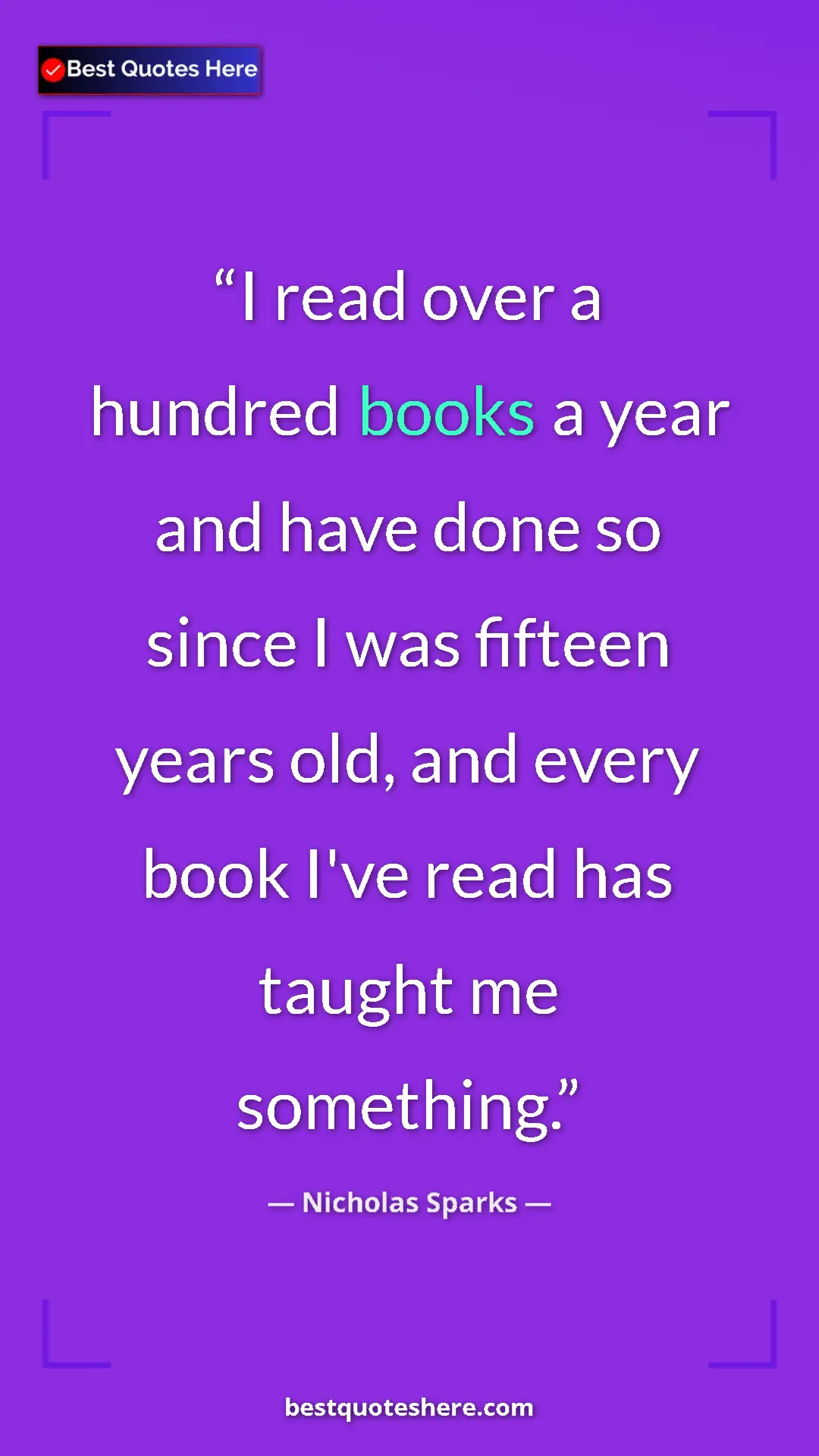 Pinterest quote poster by Nicholas Sparks: "I read over a hundred books a year and have done so since I..."