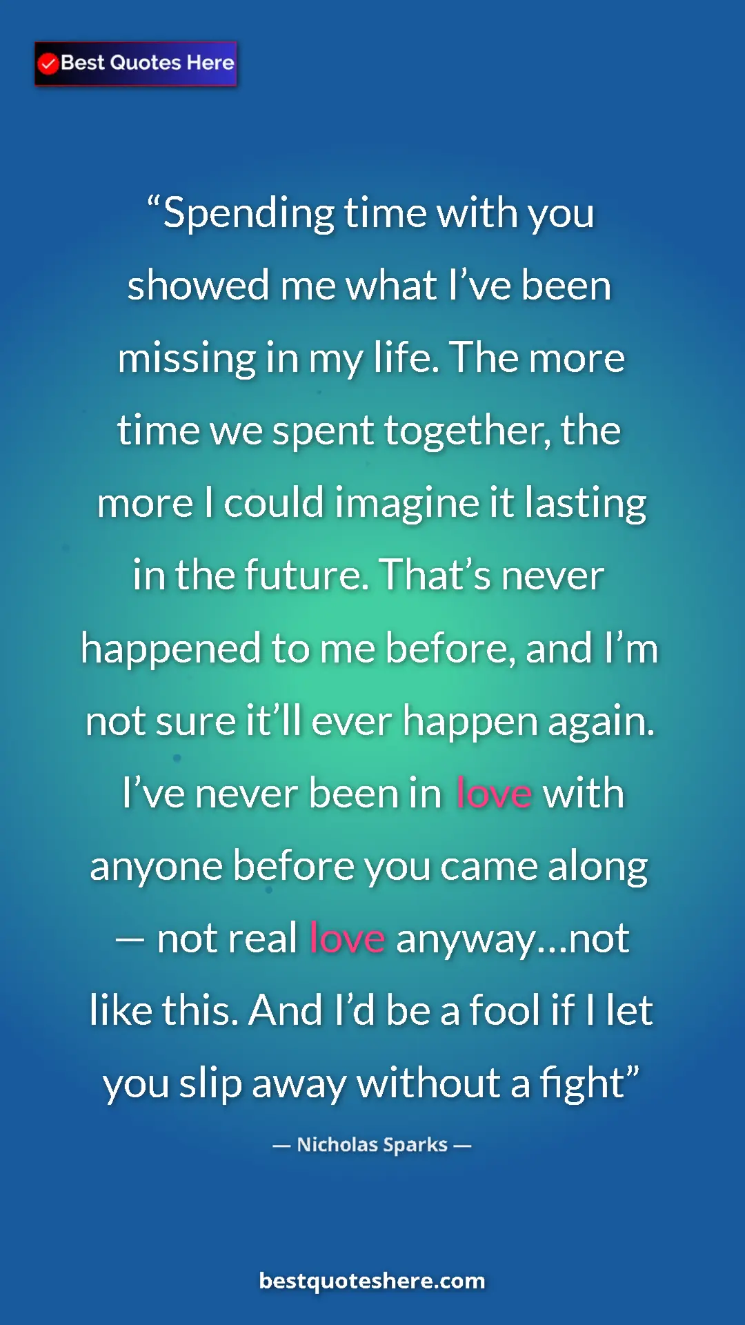 Nicholas Sparks Quote Card: "Spending time with you showed me what I’ve been missing in m" Pinterest quote poster by Nicholas Sparks: "Spending time with you showed me what I’ve been missing in m"