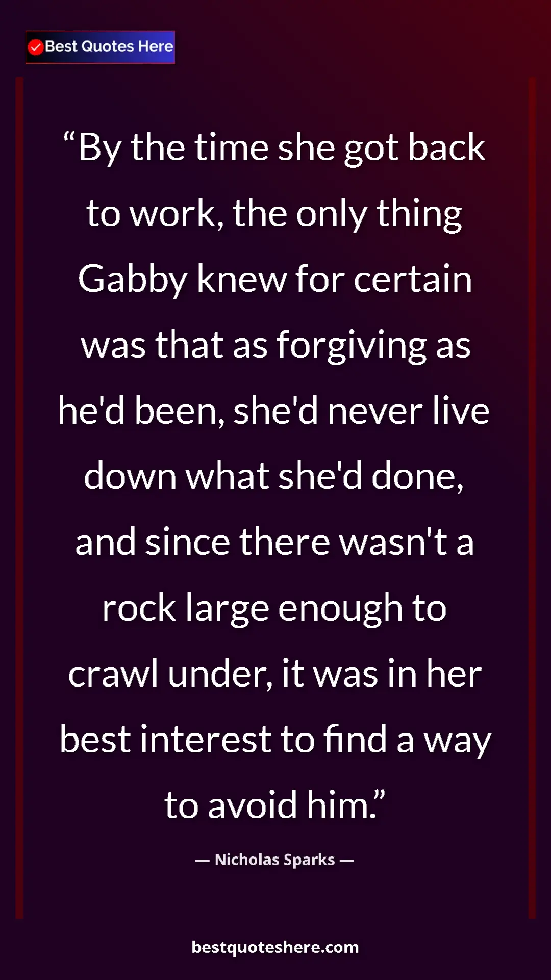 Nicholas Sparks Quote Card: "By the time she got back to work, the only thing Gabby knew..." Pinterest quote poster by Nicholas Sparks: "By the time she got back to work, the only thing Gabby knew..."