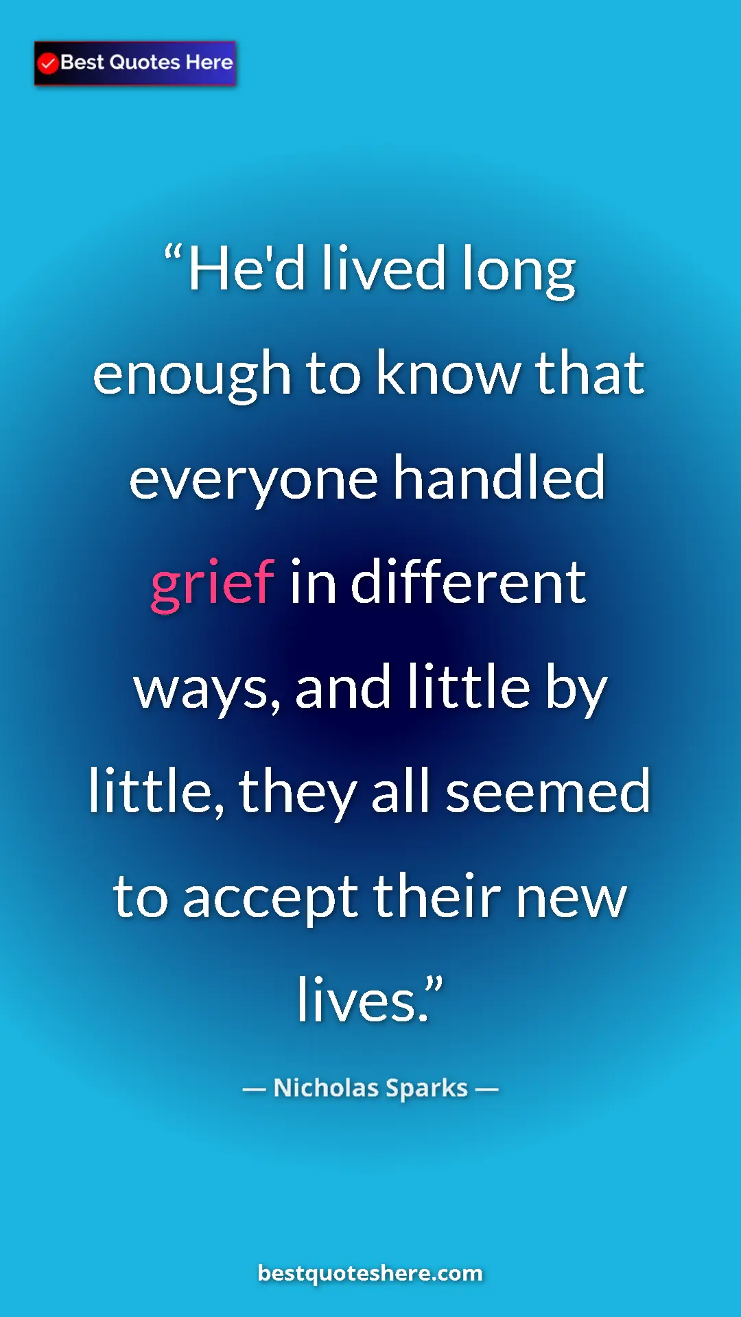 Pinterest quote poster by Nicholas Sparks: "He'd lived long enough to know that everyone handled grief..."
