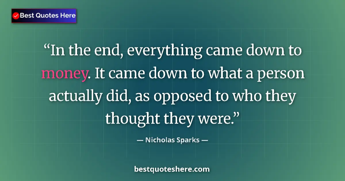 Quote by Nicholas Sparks: In the end, everything came down to money. It came