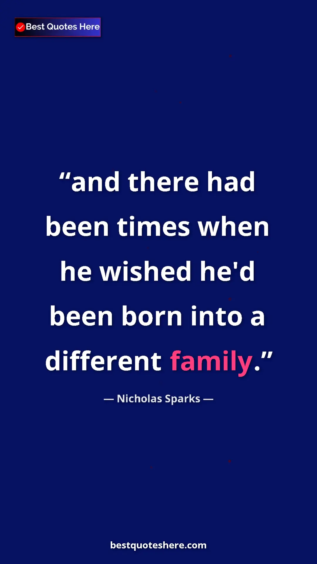 Nicholas Sparks Quote Card: "and there had been times when he wished he'd been born into..." Pinterest quote poster by Nicholas Sparks: "and there had been times when he wished he'd been born into..."