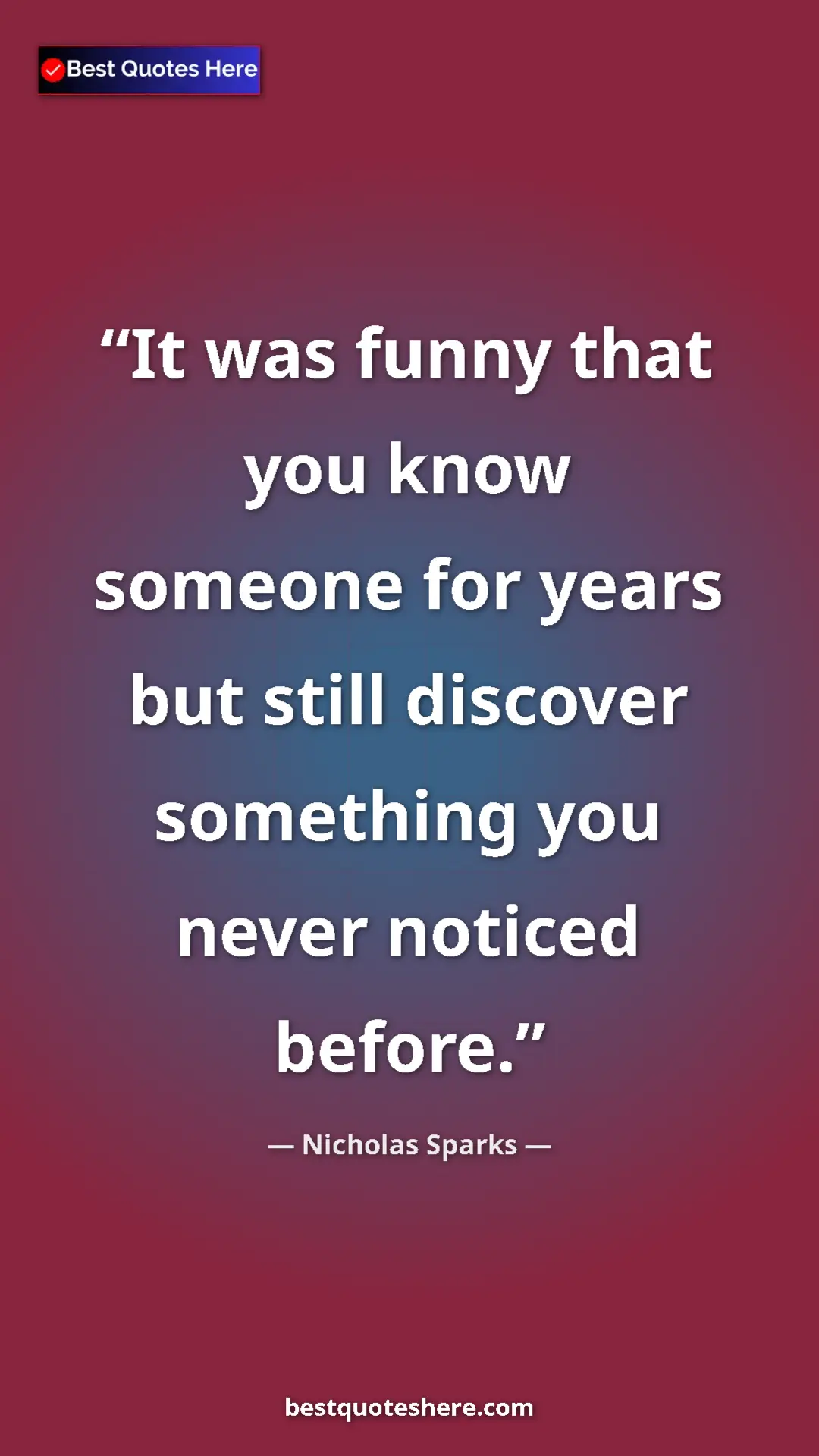 Pinterest quote poster by Nicholas Sparks: "It was funny that you know someone for years but still..."