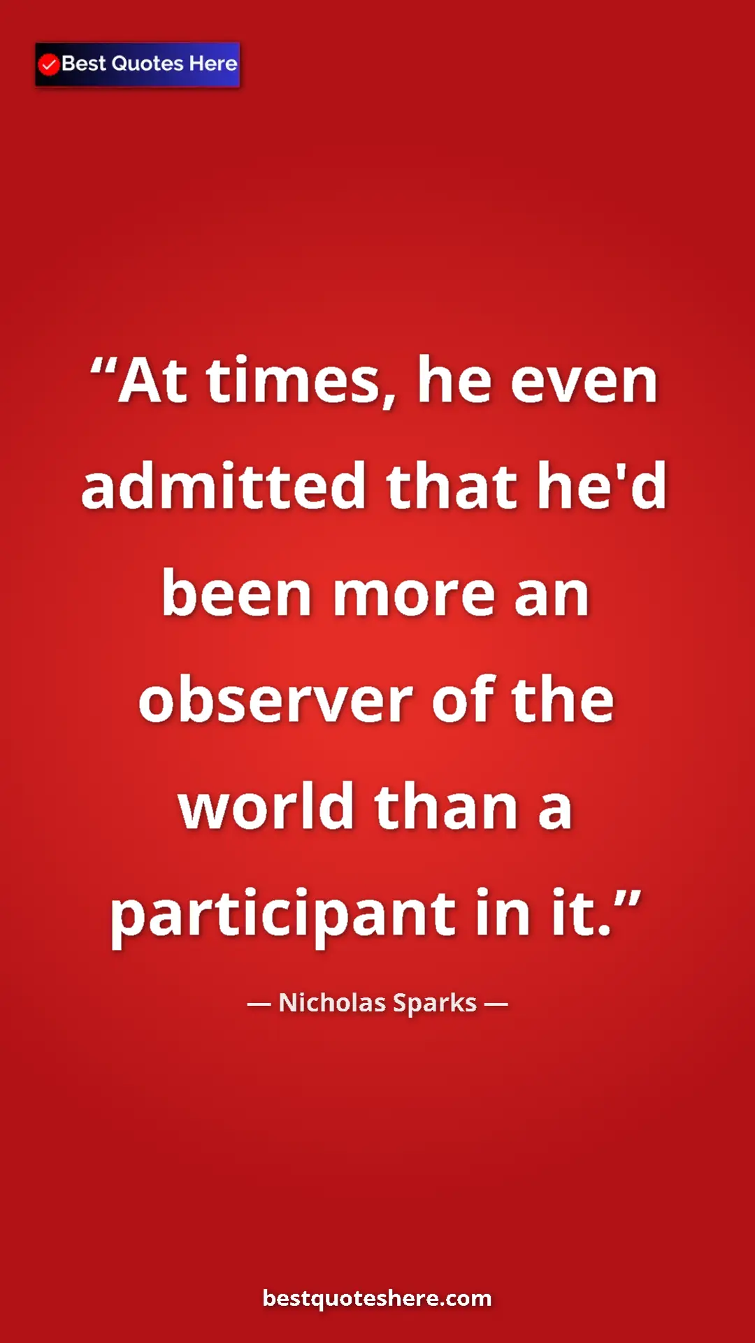 Pinterest quote poster by Nicholas Sparks: "At times, he even admitted that he'd been more an observer..."